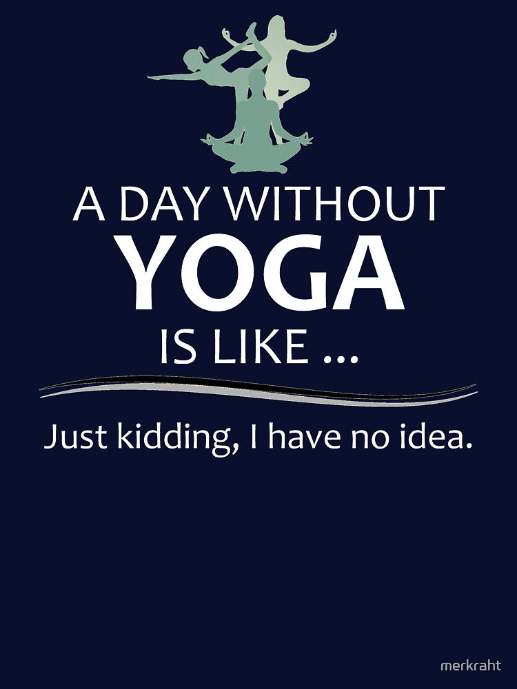 A Day Without Yoga is Like - Funny Yoga Lover Gifts for Yogi and Yogini Teacher or Instructor by merkraht