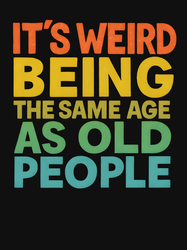 It's Weird Being The Same Age As Old People Retro Sarcastic by VibeWear2026
