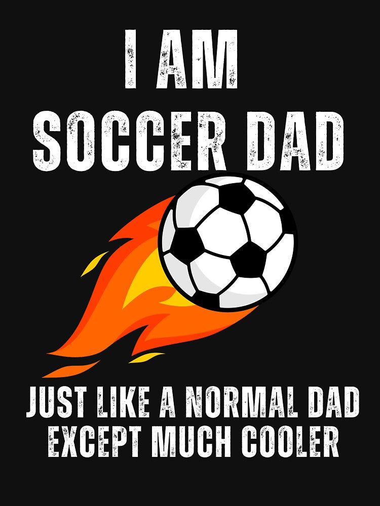 I’m a Soccer Dad Just Like a Normal Dad Except Much Cooler by MooraArts