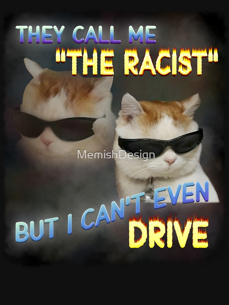The Racist Funny Cat Dank Meme Gifts by MemishDesign