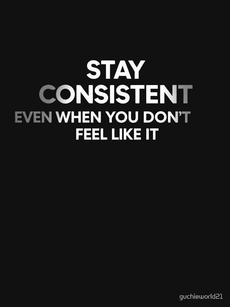 Stay Consistent Motivation — Discipline Fitness Shirt by guchieworld21