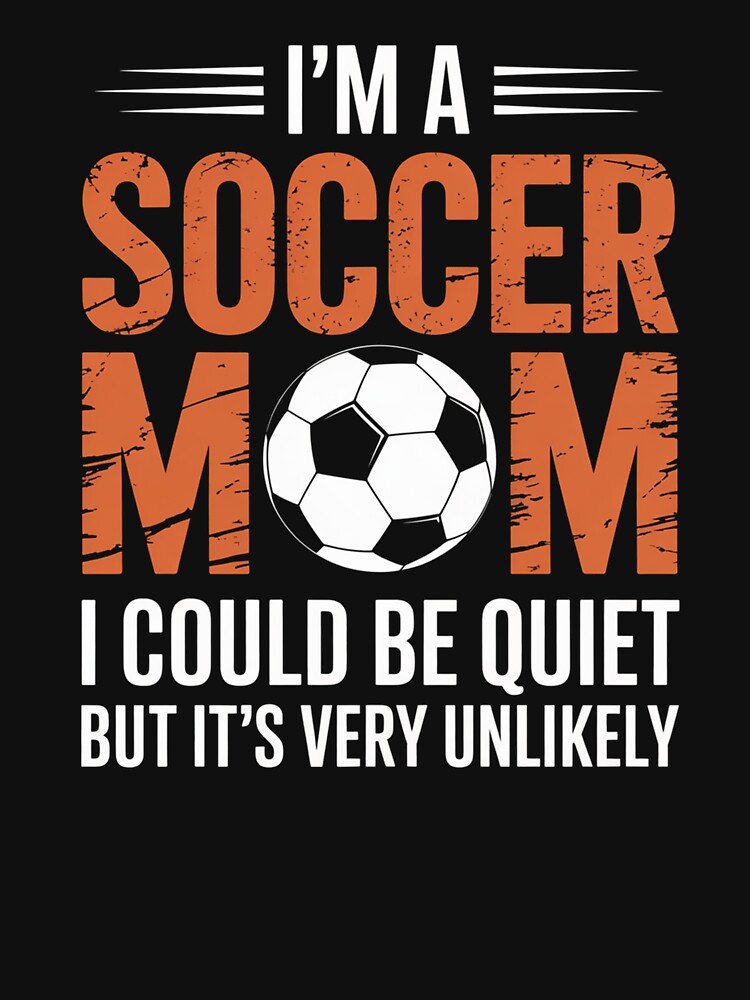 Soccer Mom I'M A Soccer Mom Unlikely That I'M Quiet by RayhendersonArt