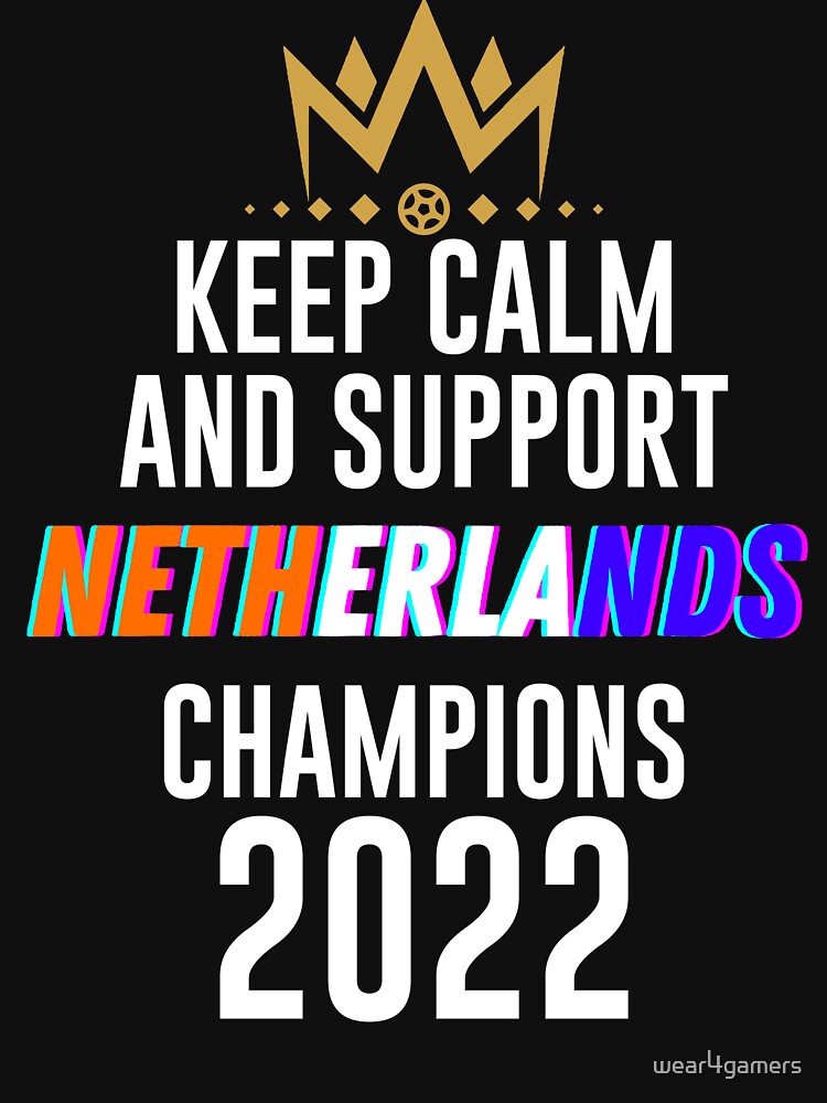 Keep calm and support netherlands | netherlands team 2022 champions | netherlands we are the champions by wear4gamers