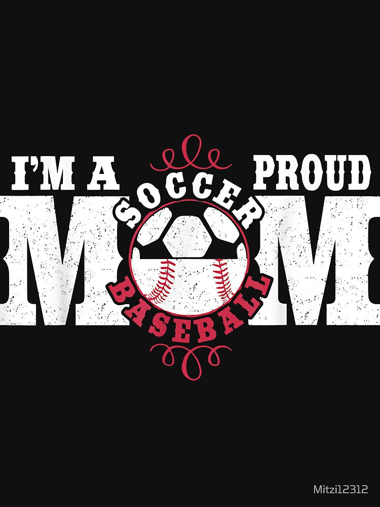 I'm a Proud Soccer Baseball Mom - Combined Sports by Mitzi12312