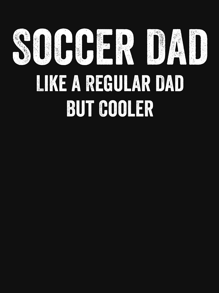 Cool Soccer Dad Funny by WhistleCloset