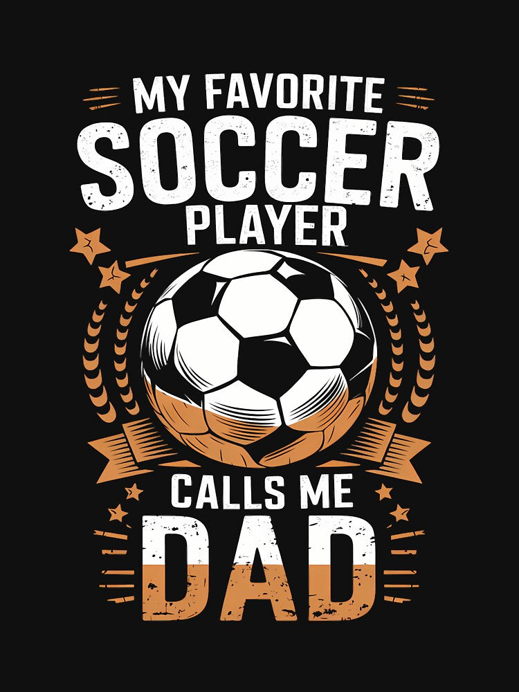 My Favorite Soccer Player Calls Me Dad Father's Day Daddy by AsteriskDatBArt