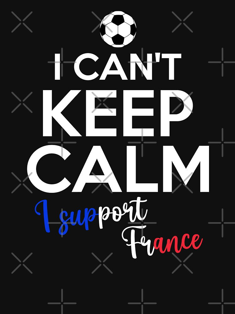 I Can't Keep Calm I Support France | Keep Calm And Support France | France Team lover by AMINE  ★★★★★