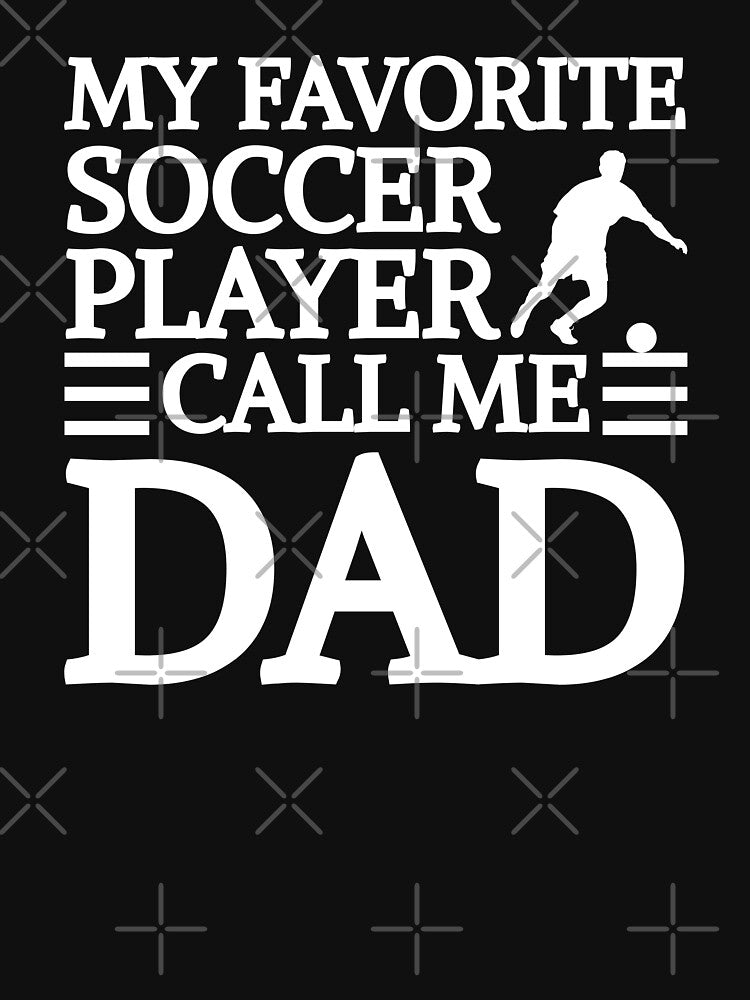 Proud Father My Favorite Soccer Player Call Me Dad Father's day by MouDantArts
