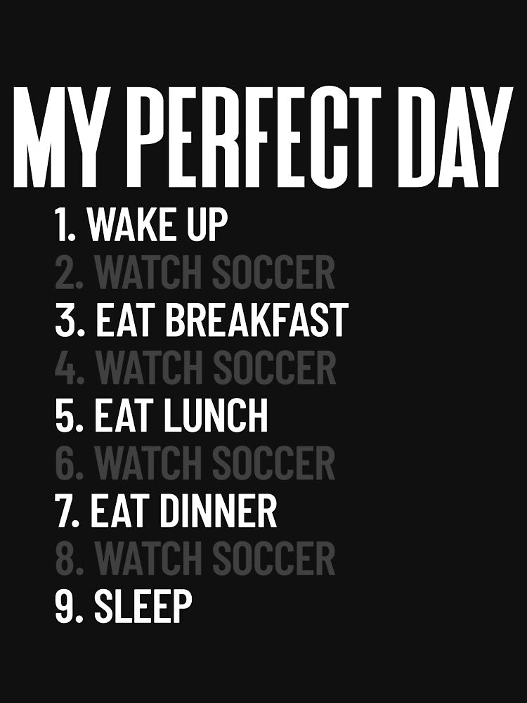 My Perfect Day Watch Soccer All Day Football Soccer Fan Gift Gear by DynamicDesign