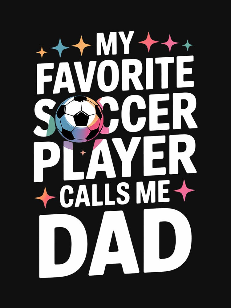 My Favorite Soccer Player Calls Me Dad Father's Day Sports by CruelShadesSt