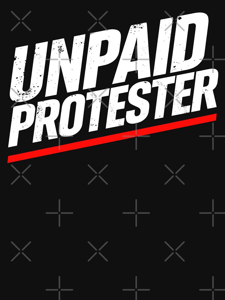 Unpaid Protester – Bold Political Activist Statement T-Shirt Design by Teetreasure2