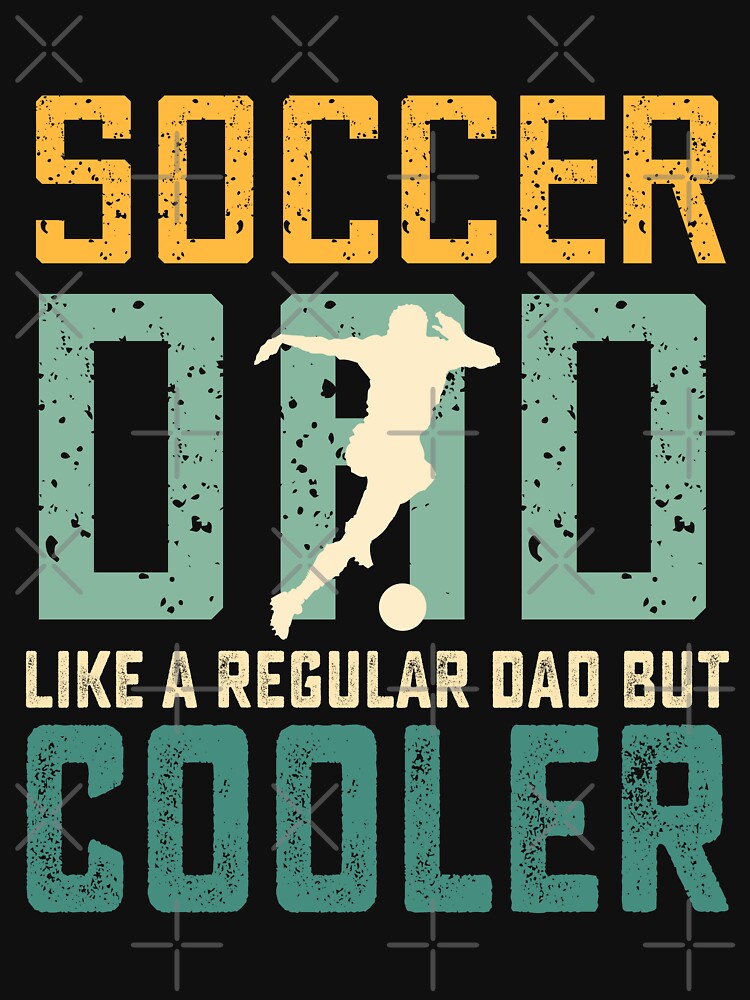 Soccer Dad Like A Regular Dad But Cooler Birthday Dad Soccer by RockBeeDesigns