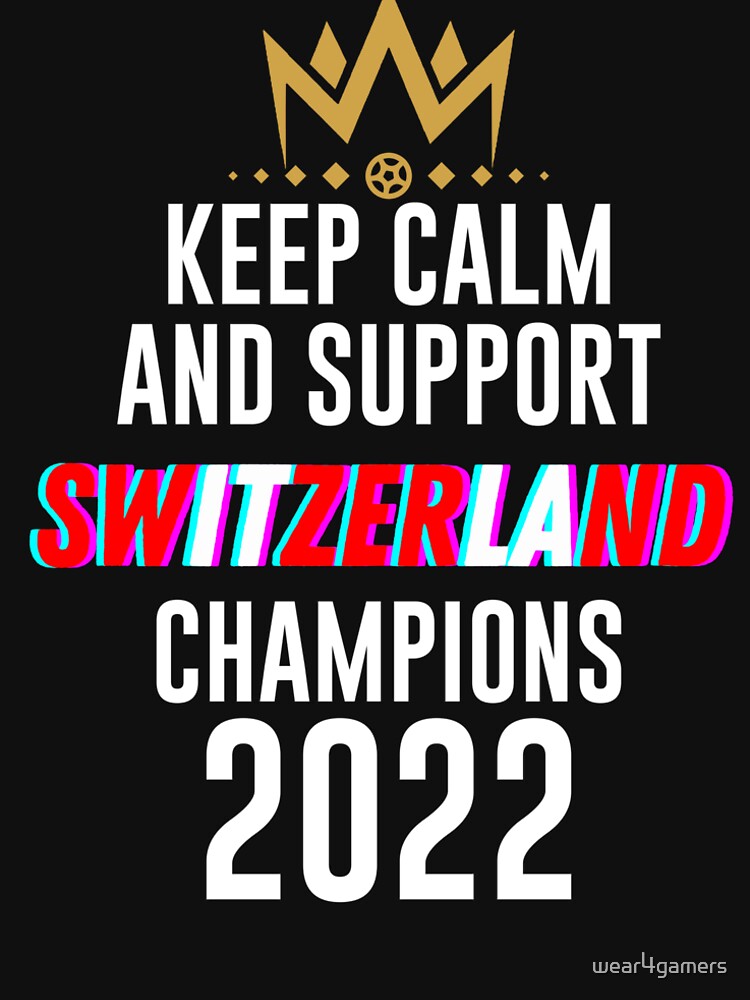 Keep calm and support Switzerland | Switzerland soccer team 2022 champions | Switzerland soccer team qatar by wear4gamers