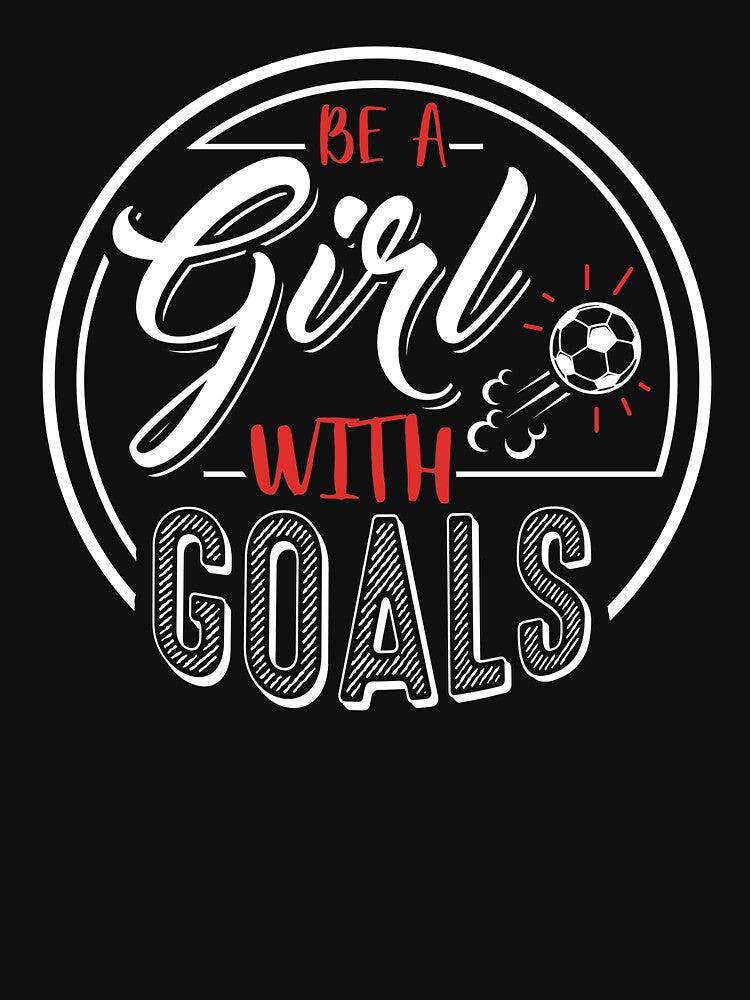 Soccer Shirt For Girls Be A Girl with Goals T-Shirt by festivalshirt