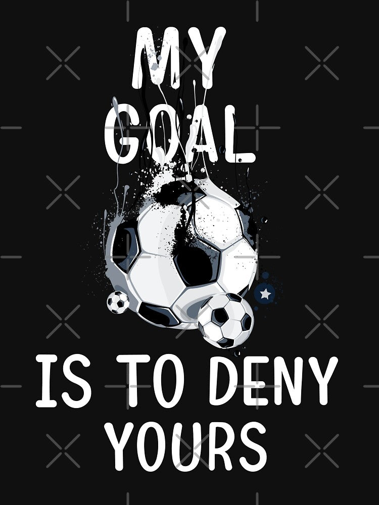 My Goal Is To Deny Yours Soccer Goalie Tee by dianoo