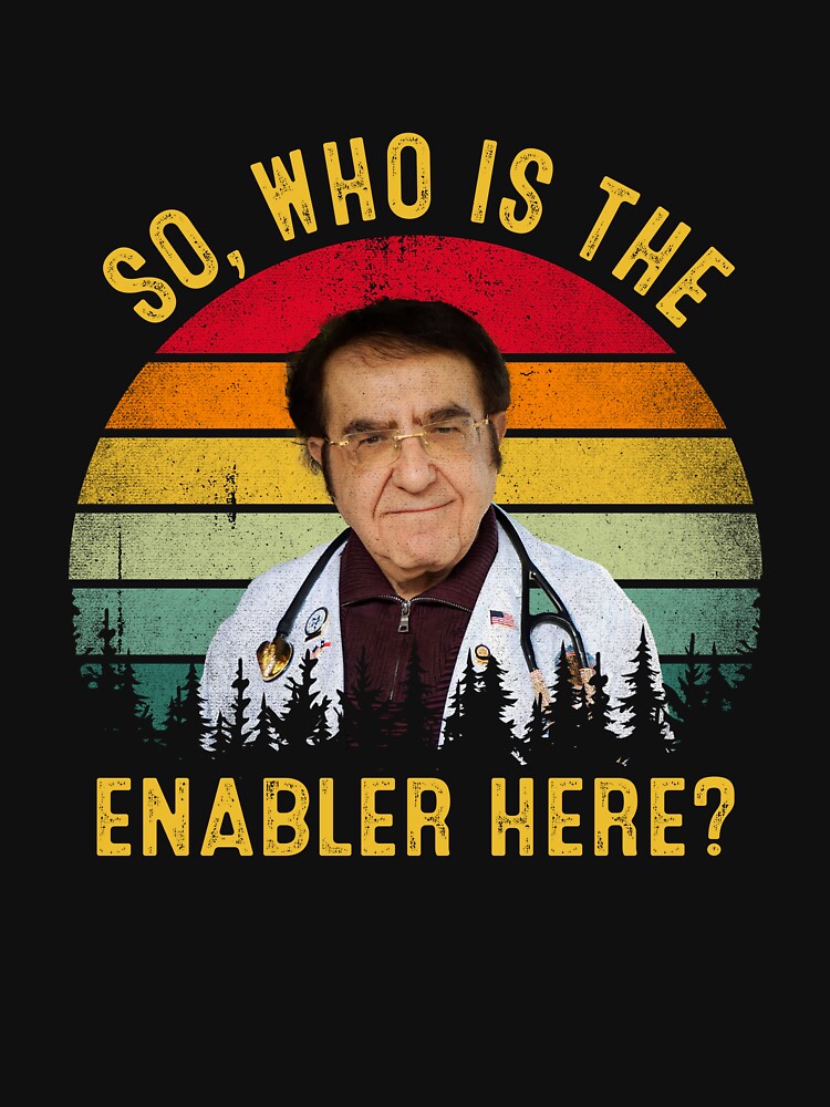 So Who Is The Enabler Here Funny Dr Now by RosannaArt