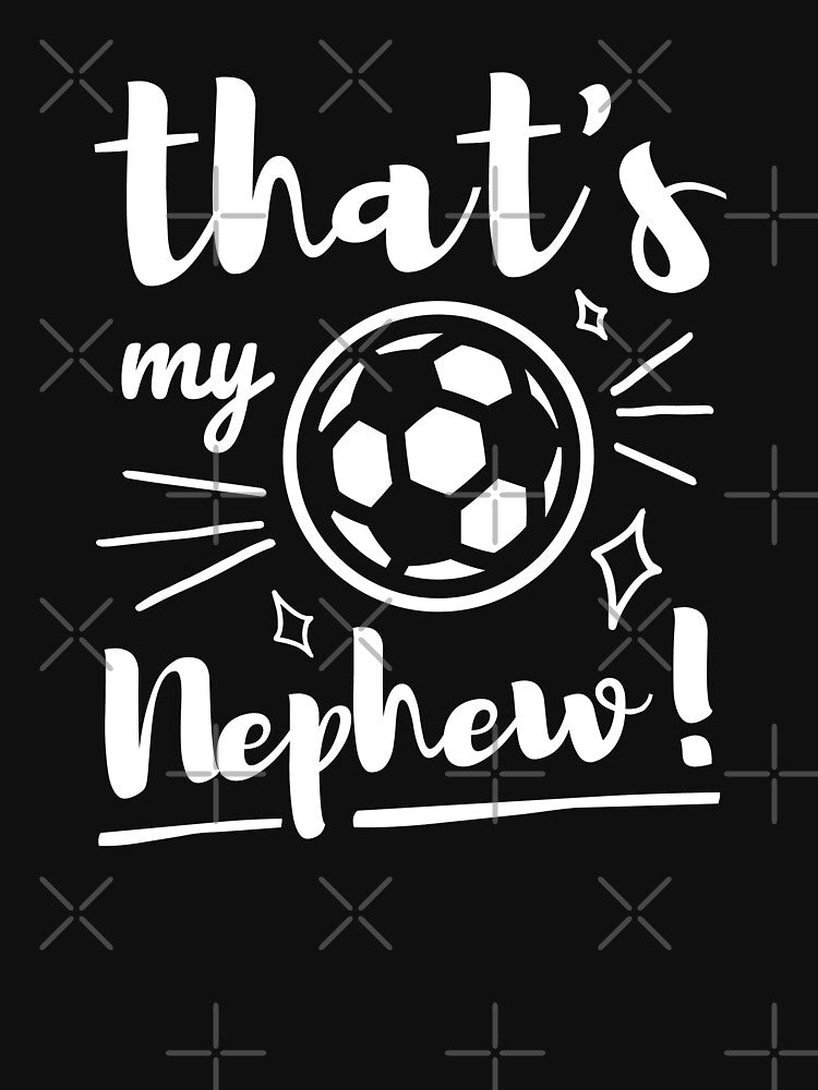 Thats My Nephew Soccer, Soccer Auntie ,Soccer Uncle, Cheer Football Boy by singRsong
