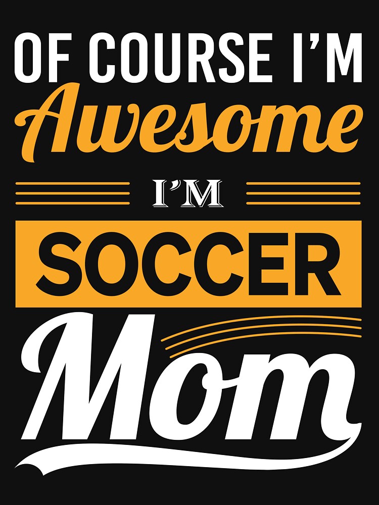 Of Course I'm Awesome I'm Soccer Mom Football Gift T-shirt by othmane99