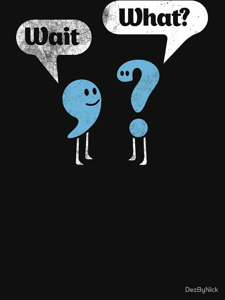 Wait What? Shirt Quote Shirt Sarcastic T-Shirt Funny Punctuation Tee English Teacher Gift Grammar Tee Wait What TShirt Best Joke Gift by DezByNick