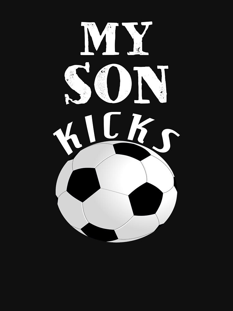My Son Kicks - Soccer Lover by SharpThreadZ