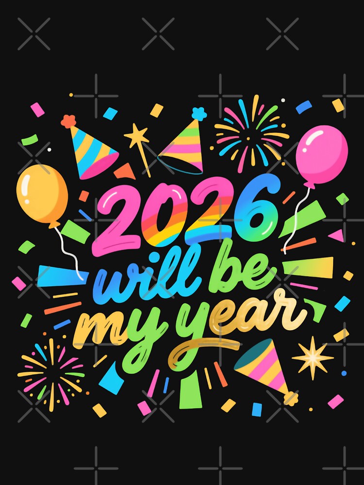 2026 Will Be My Year Filled With Joy Bold Goals And Happy New Year Energy by HumansStuck12
