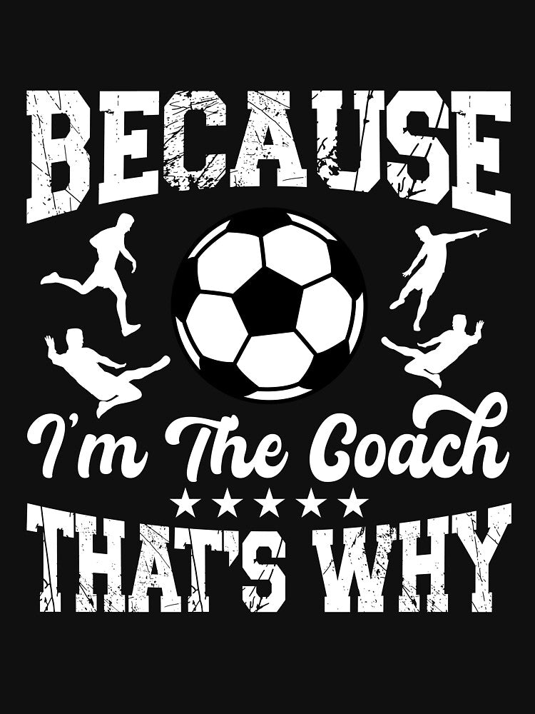 Because I'm The Coach That's Why Soccer by SakuraPxl
