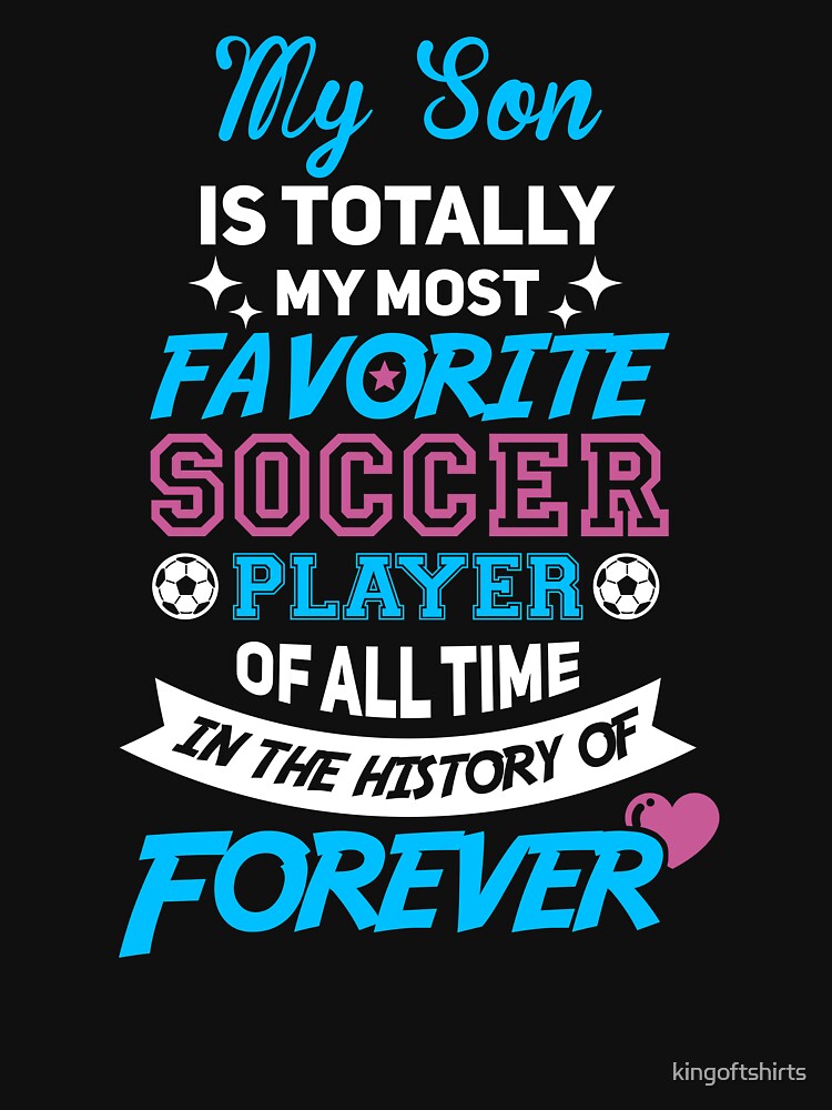 My Son Is My Favorite Soccer Player! by kingoftshirts