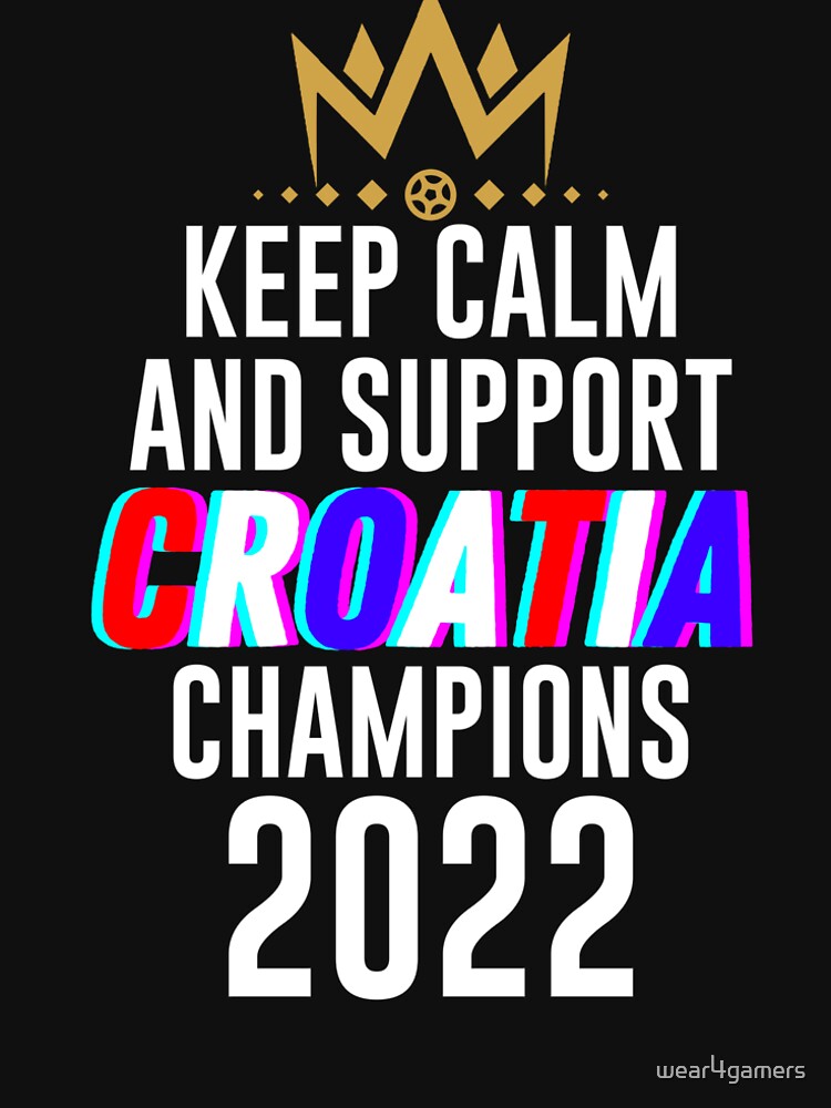 Keep calm and support Croatia | Croatia soccer team 2022 champions | Croatia soccer team qatar by wear4gamers