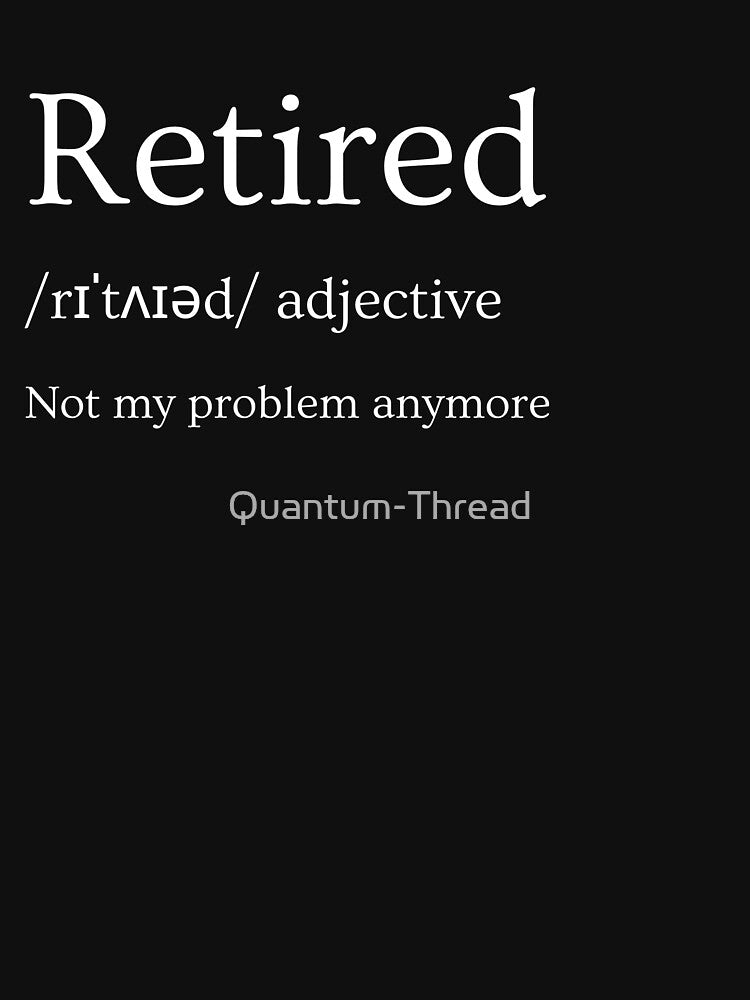 Retirement 2025/6 T-shirt by Quantum-Thread