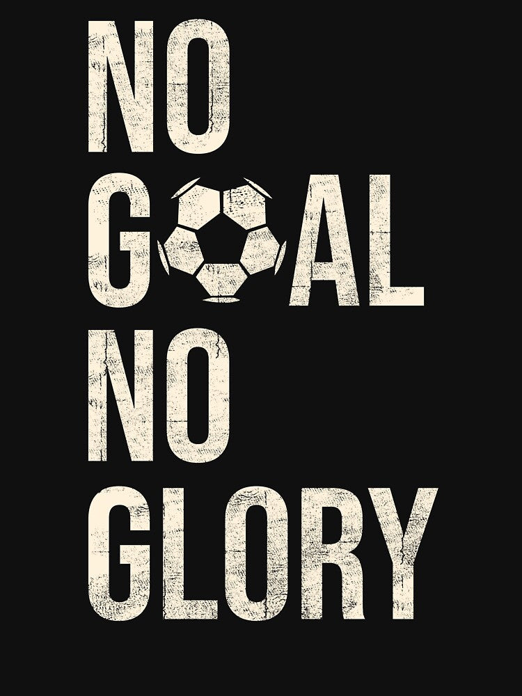 No Goal No Glory Soccer Player Motivation Design by clickbongski