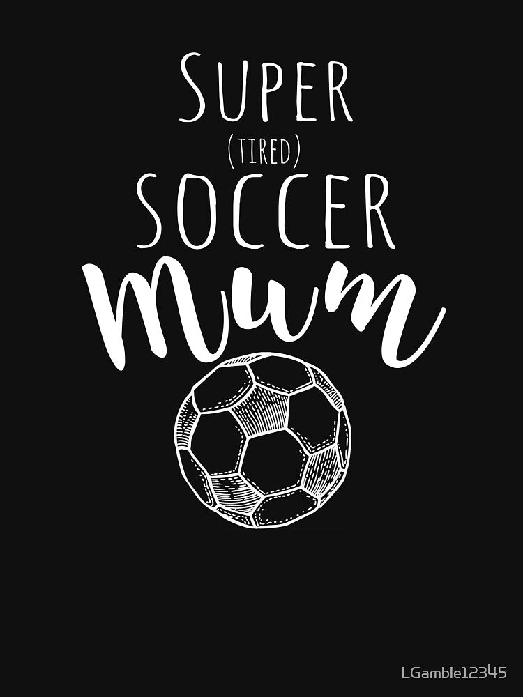 Top Fun Super Tired Soccer Mum Gift Design by LGamble12345