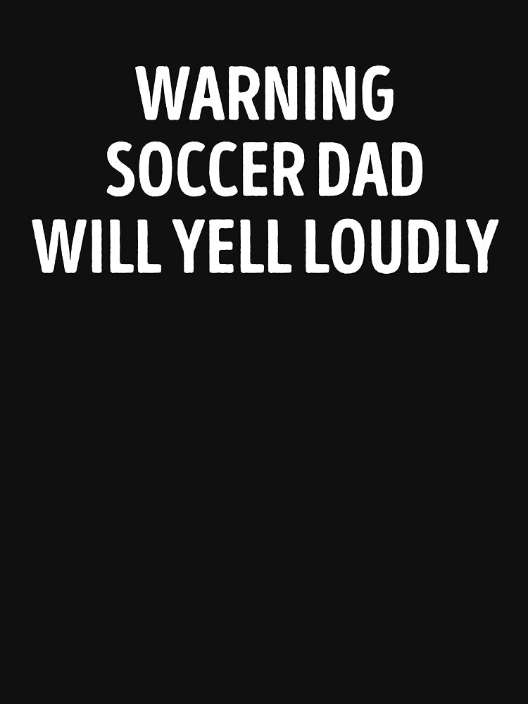 Soccer Dad Will Yell Loudly Funny by WhistleCloset