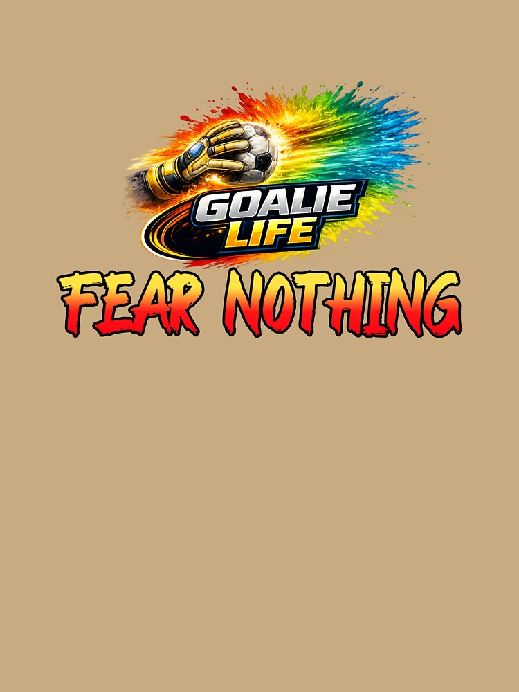 Goalie Life Fear Nothing Soccer by MartinTees