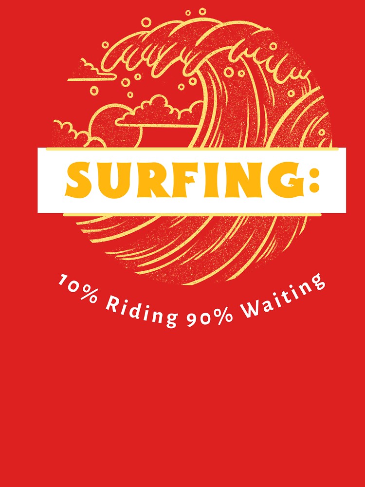 Surfing 10% Riding, 90% Waiting Surfboard T-Shirt by MilMillennial