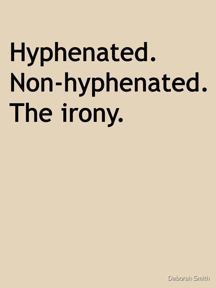 Hyphenated Non-hyphenated. The irony. by Deborah Smith