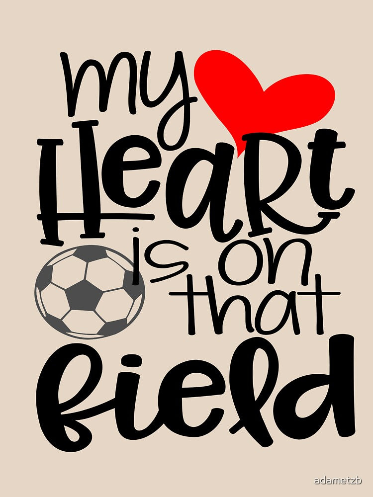 My Heart Is On That Field- Soccer by adametzb