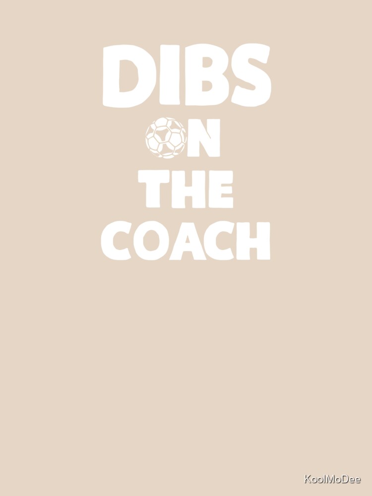 Dibs On The Coach Soccer by KoolMoDee