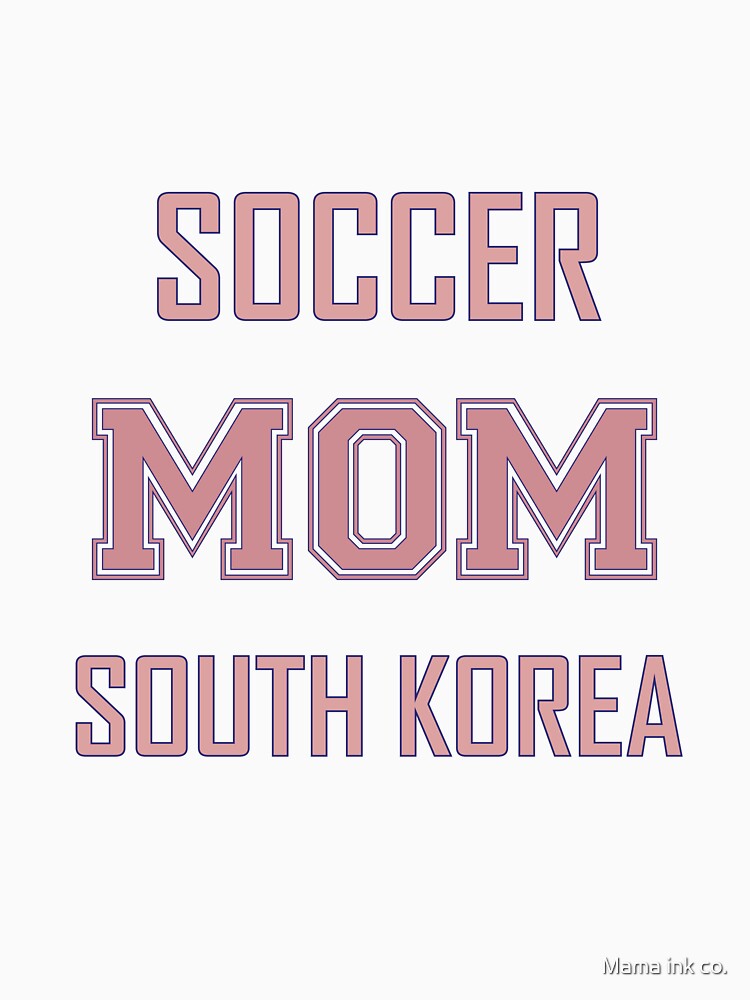 Proud SOUTH KOREA Mom Soccer World Cup USA T-Shirt 2026 | Gift for Mom | Soccer Life Shirt by Mama ink co.