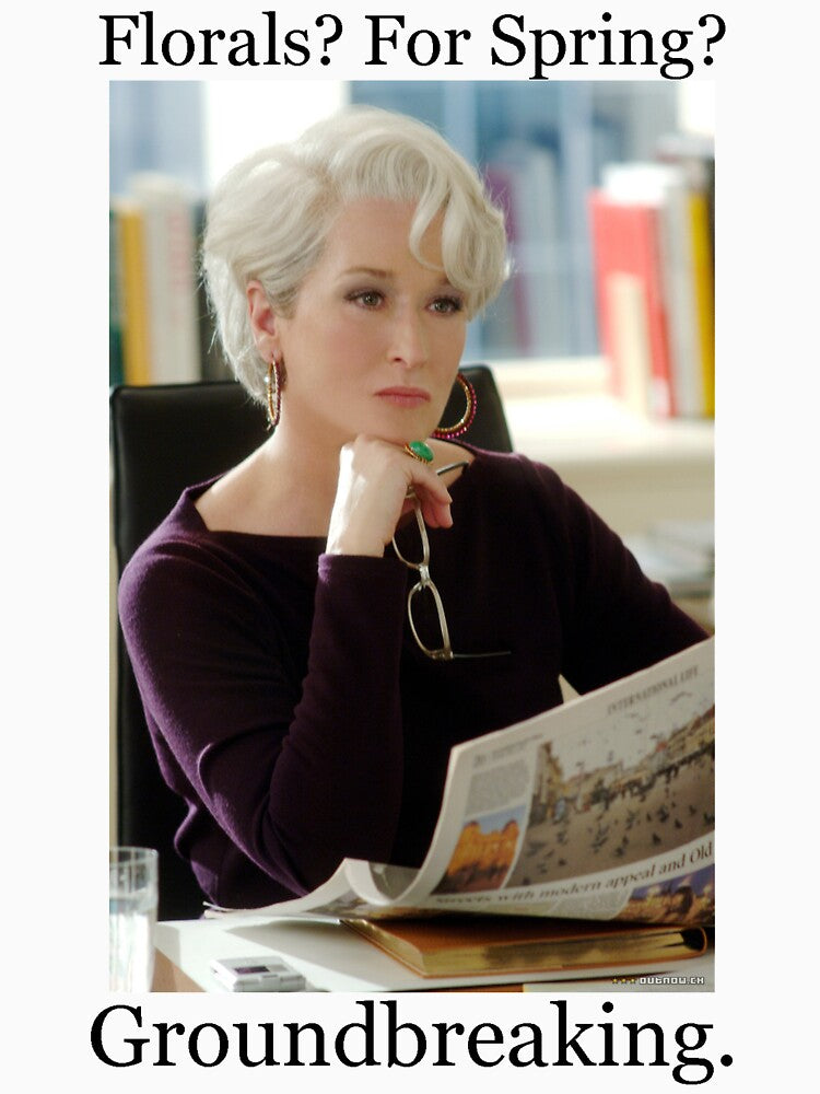 ~ The Devil Wears Prada ~ Miranda Priestly : Florals ? For Spring ? Groundbreaking by beesbuzz
