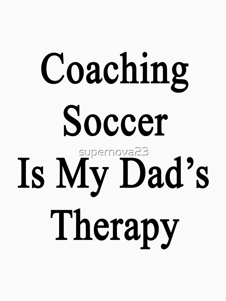 Coaching Soccer Is My Dad's Therapy by supernova23