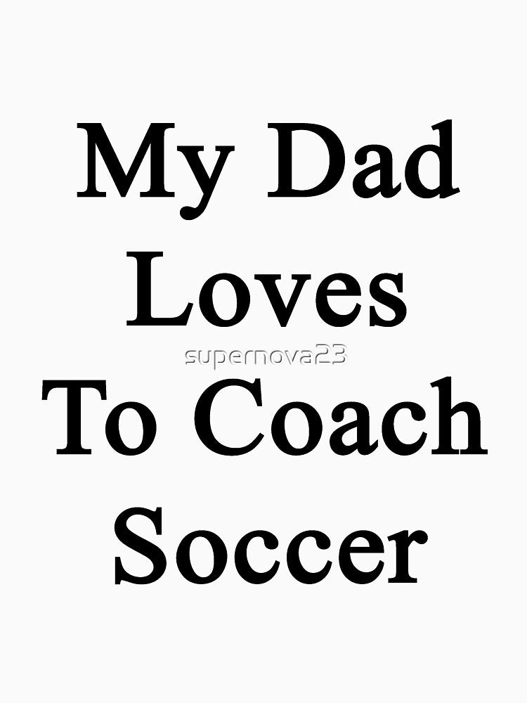 My Dad Loves To Coach Soccer by supernova23