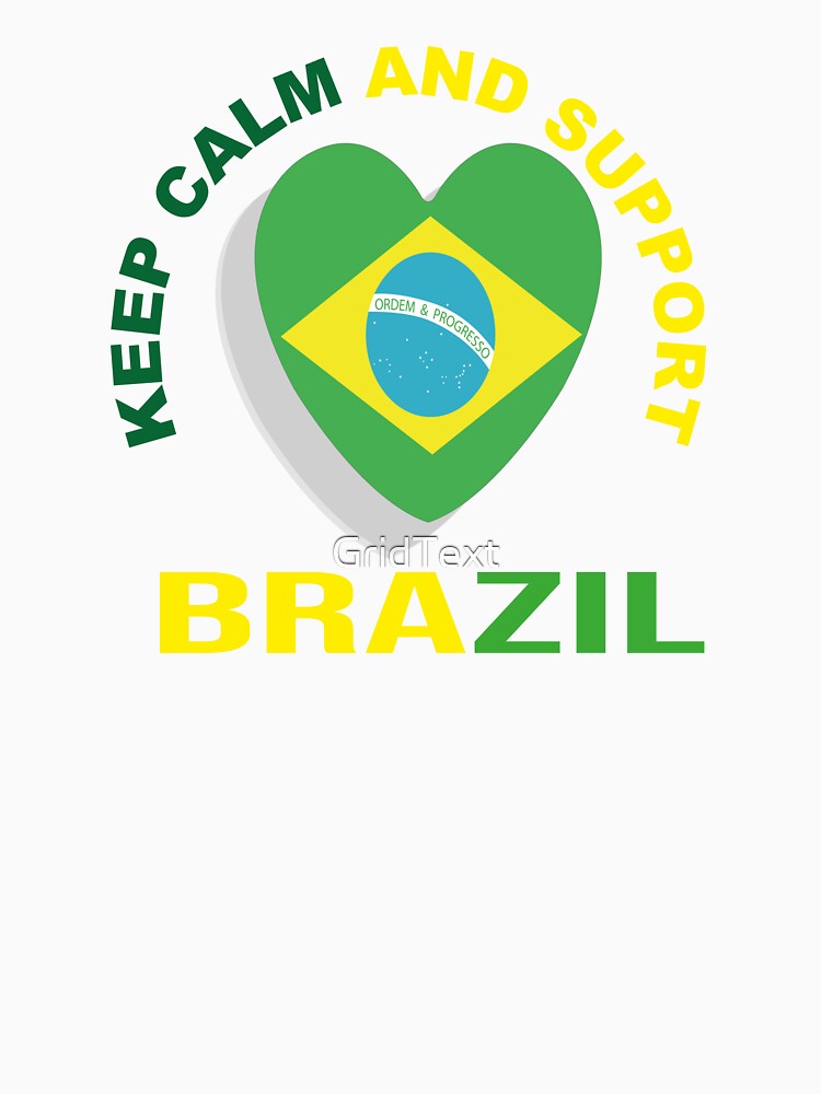 Keep Calm And Support Brazil by GridText