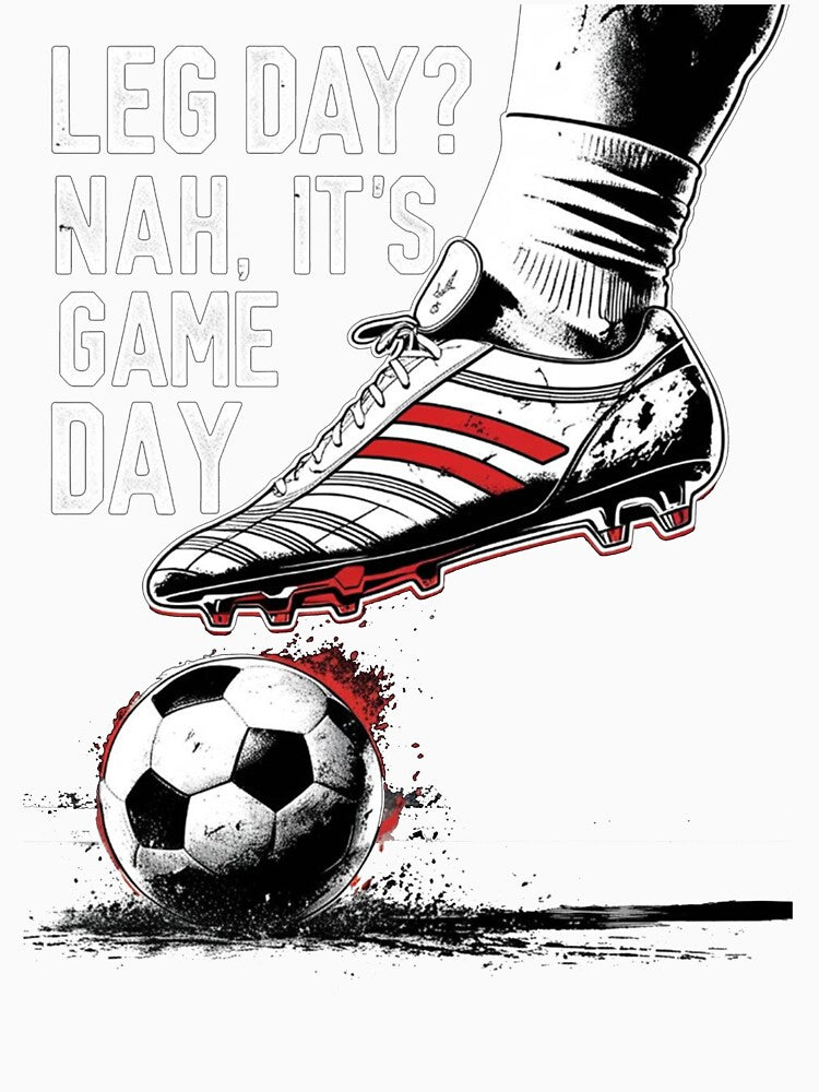 Leg Day? Nah, It's Game Day - Soccer by ZerotwoStudio
