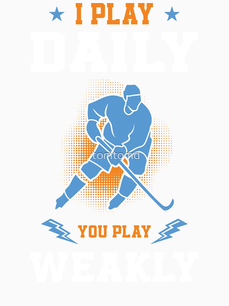 Funny Ice Hockey Player I Play Daily You Play Weakly Gift by tomtomd