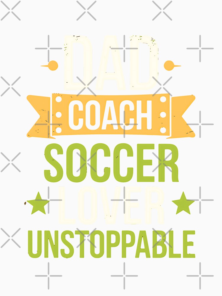 Dad Coach Soccer Lover Unstoppable by Taans-Creation