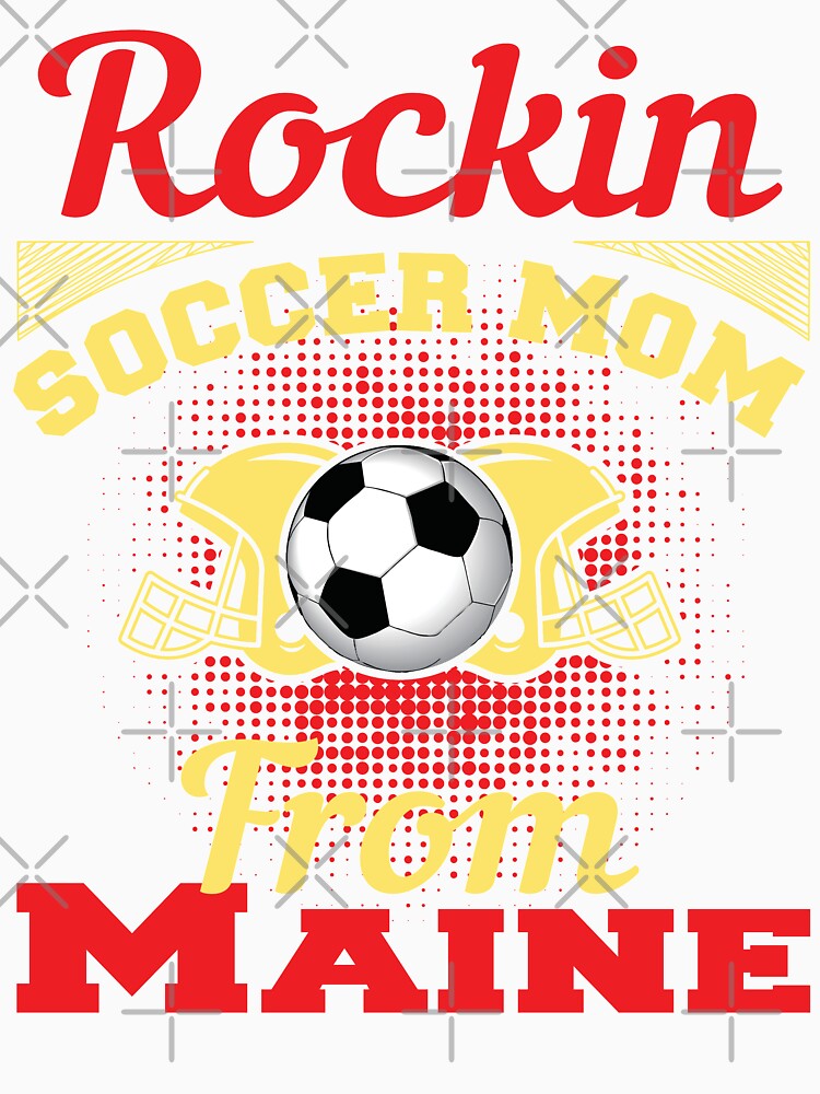 Rockin Soccer Mom From Maine by LarrysDesigns
