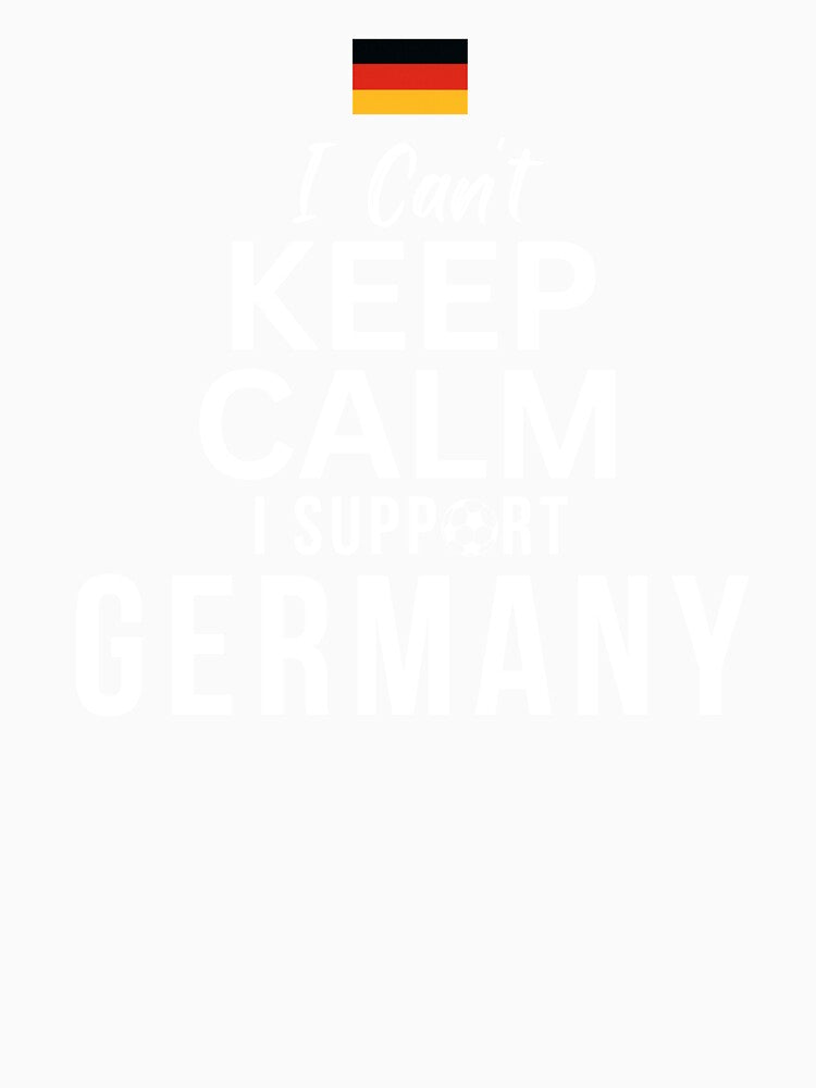 I Can't Keep Calm I Support Germany, Keep Calm and Support Germany by Mhayra