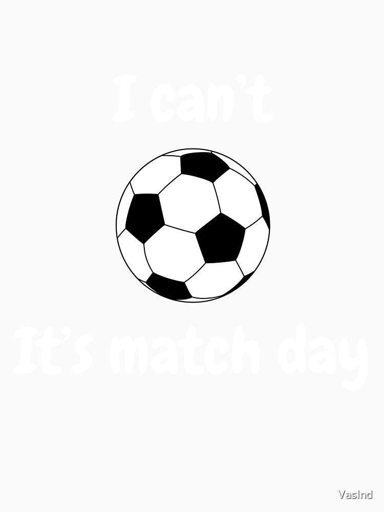 I Can't, It's Match Day - white by VasInd