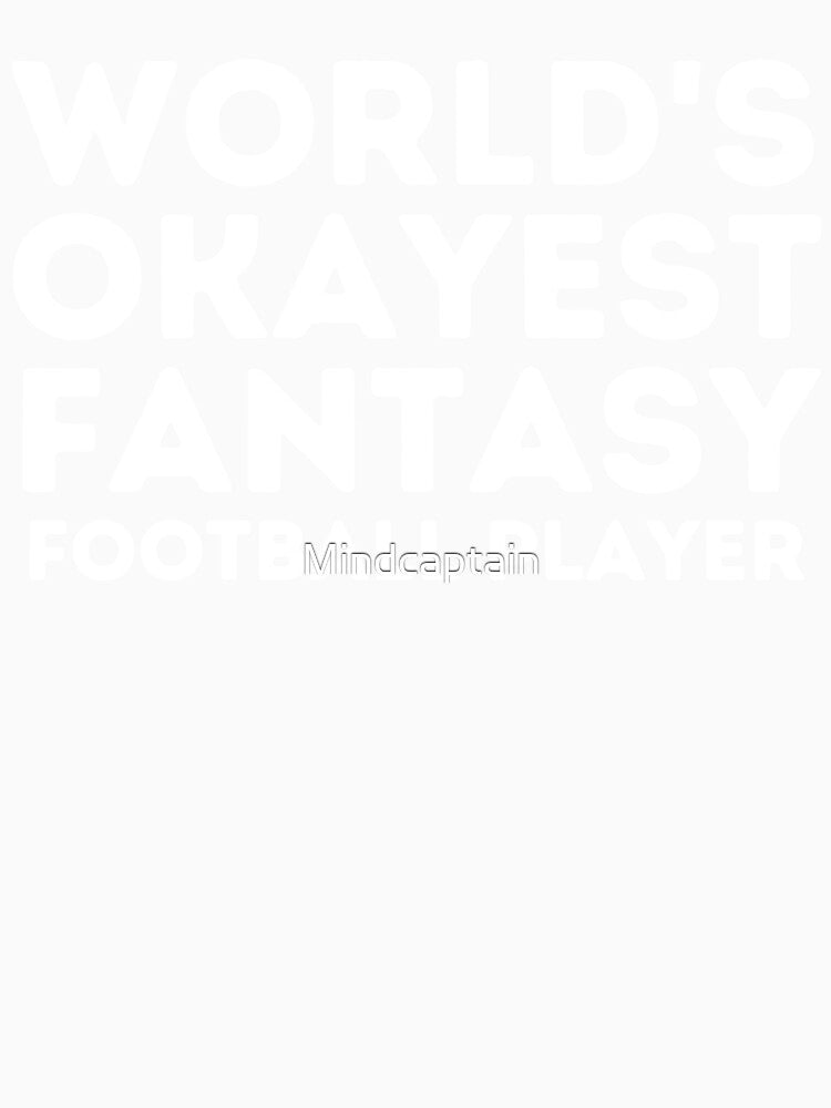 World's Okayest Fantasy Football Player - Football Coach Fan Gift by Mindcaptain