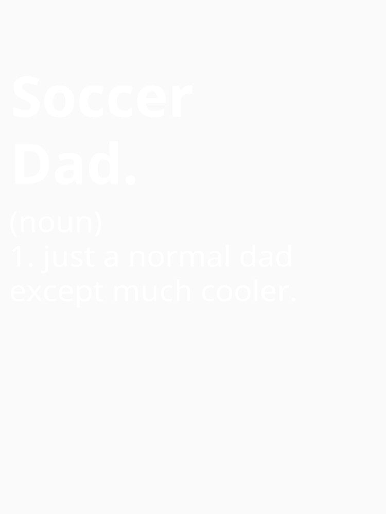 dad soccer shirts - Like a normal dad except much cooler t-shirt. by Textees25